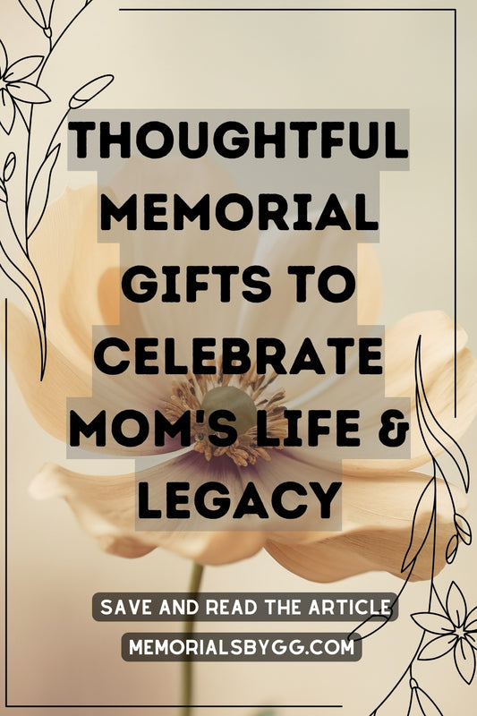 Thoughtful Memorial Gifts to Celebrate Mom's Life & Legacy
